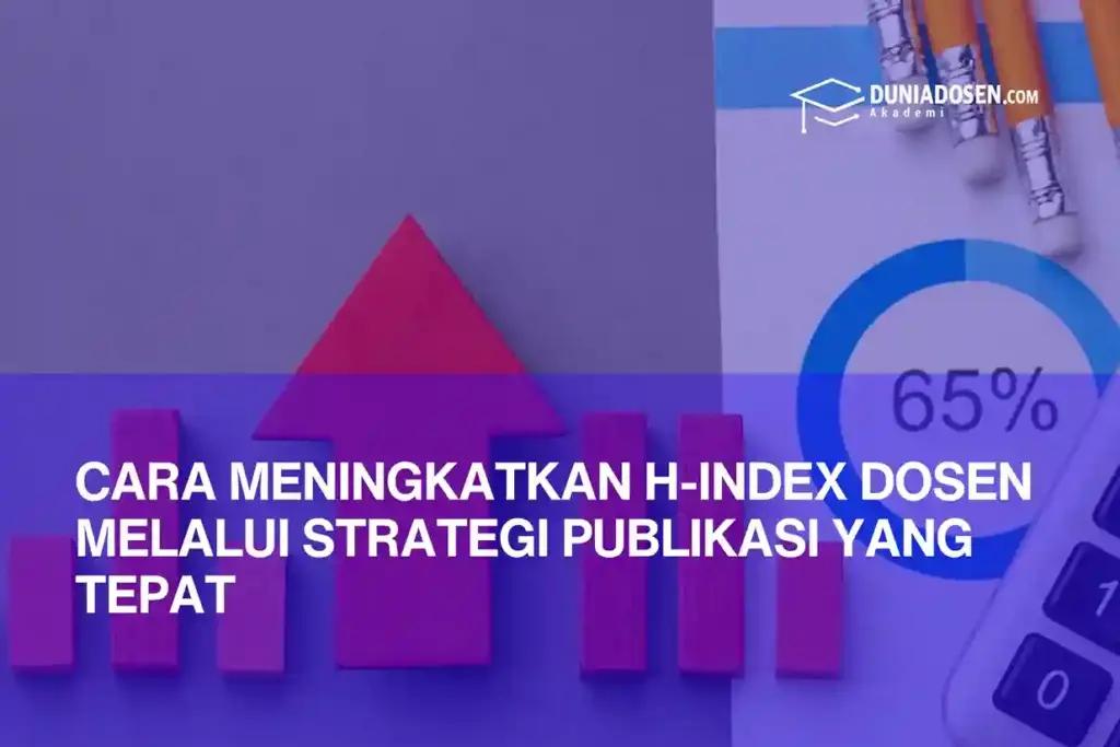 cara-meningkatkan-h-index-dosen-dengan-strategi-publikasi